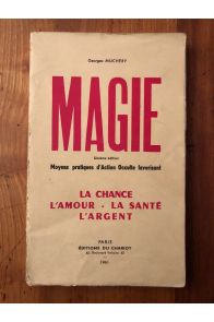 Magie. Moyens pratiques d'action occulte favorisant la chance, l'amour, la santé, l'argent