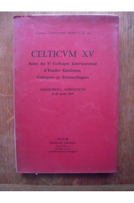 CELTICUM XV Actes du Ve Colloque International d'Etudes Gauloises, Celtiques et Protoceltiques Samarobrita Ambianorum 1965