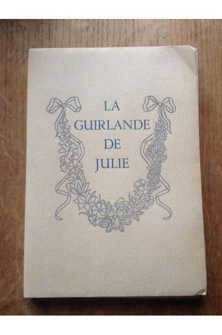 La guirlande de Julie offerte à mademoiselle de Rambouillet Julie-Lucine d'Angennes par M. Le Marquis de Montausier 