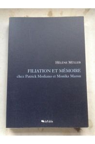 Filiation et Mémoire chez Patrick Modiano et Monika Maron 