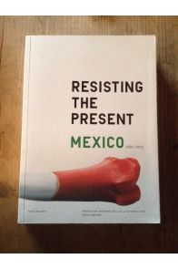 Resisting the present, Mexico, 2000-2012 