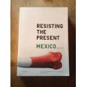 Resisting the present, Mexico, 2000-2012 