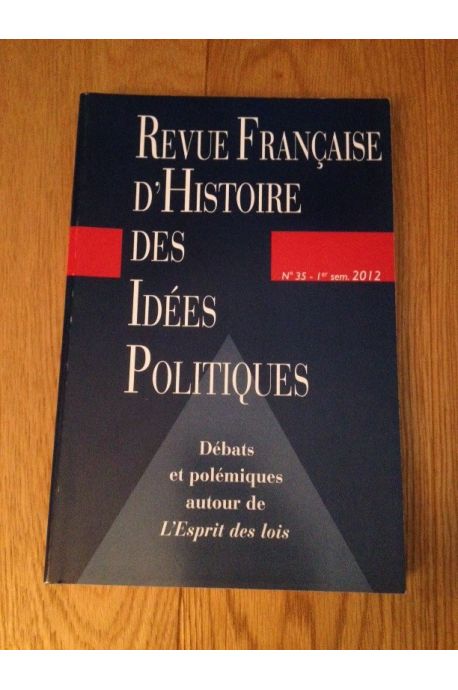 Revue française d'Histoire des idées politiques, N° 35, 1er semestre : Débats et polémiques autour de L'Esprit des lois 