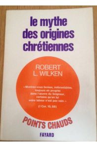 Le mythe des origines chrétiennes. Influence de l'histoire sur la foi. 