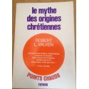 Le mythe des origines chrétiennes. Influence de l'histoire sur la foi. 