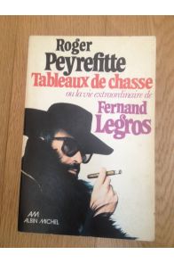 Tableaux de chasse ou, La vie extraordinaire de Fernand Legros