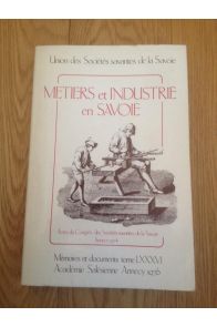 Mémoires et documents publiés par la société savoisienne me LXXXVI Métiers et industrie en Savoie 