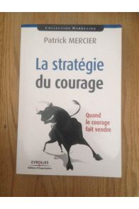 La stratégie du courage - quand le courage fait vendre