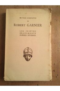 Oeuvres complètes de Robert Garnier. Les juifves. Bradamante . Poésies diverses.
