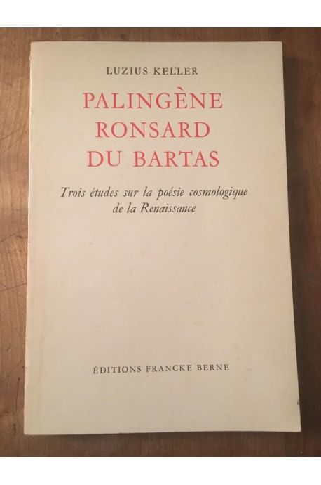 Palingène Ronsard du Bartas, Trois études sur la poésie cosmologique de la Renaissance