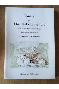 Forêts et Hauts-Fourneaux, Saint-Dizier et nord Haute-Marne du XVeme au XXeme siècle