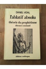 L'ablatif absolu, théorie du prophétisme - le discours camisard en Europe, (1706 - 1713)