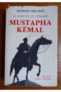 Le loup et le léopard Mustapha Kémal ou la mort d'un empire