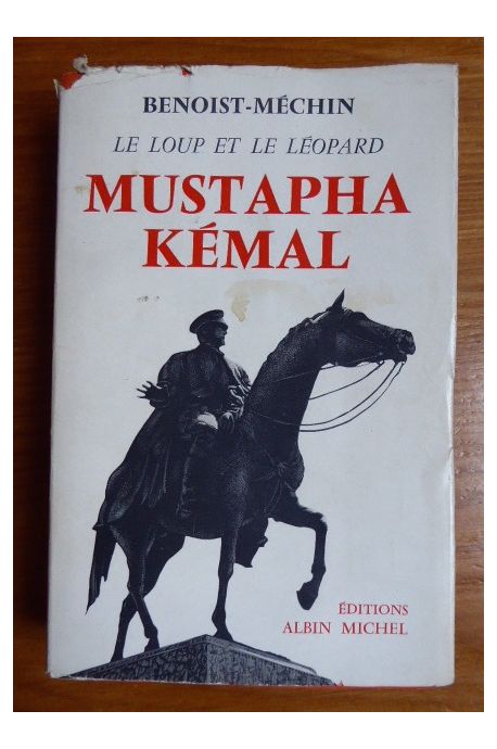 Le loup et le léopard Mustapha Kémal ou la mort d'un empire