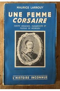 Une femme corsaire, Judith-Armande, huguenote et filleule de Richelieu