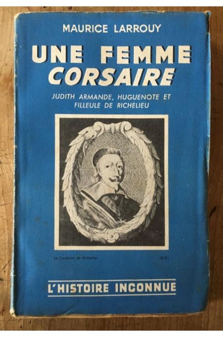 Une femme corsaire, Judith-Armande, huguenote et filleule de Richelieu