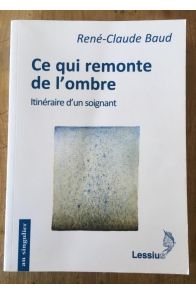 Ce qui remonte de l'ombre : Itinéraire d'un soignant