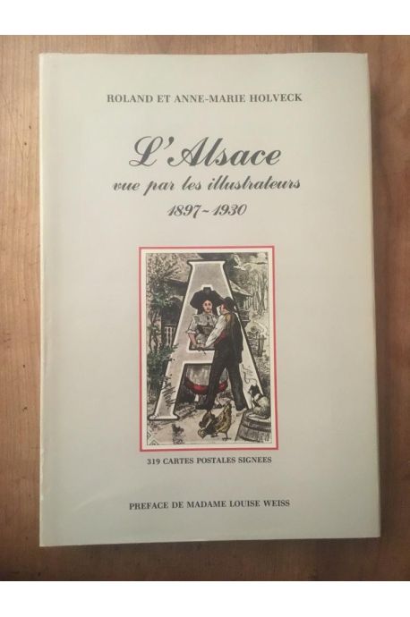 L'Alsace vue par les illustrateurs, 1897-1930 : 319 cartes postales signées