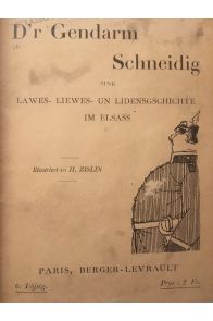 D'r Gendarm Schneidig, Sine Lawes-Liewes-Un Lidensgschichte im Elsass