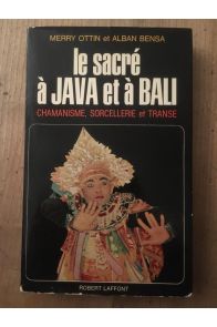 Le sacré à Java et à Bali, chamanisme, sorcellerie et transe