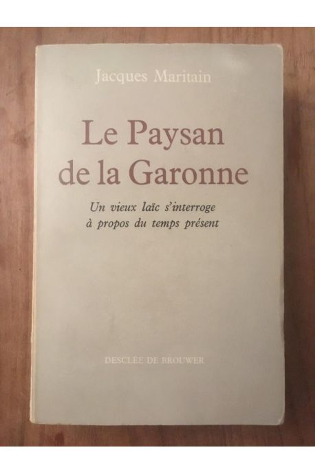 Le Paysan de la Garonne : Un vieux laïc s'interroge à propos du temps présent