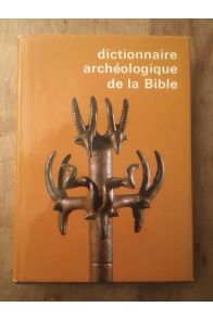 Dictionnaire archéologique de la Bible