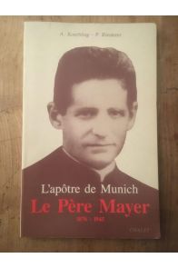 L'apôtre de Munich, le Père Mayer - 1876-1945