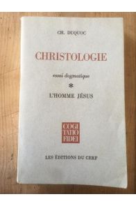 Christologie, essai dogmatique, Tome 1, L'homme Jésus