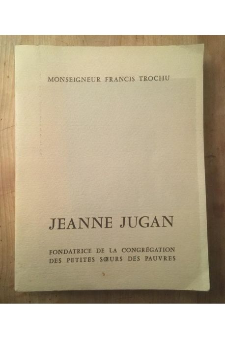 Jeanne Jugan, Fonsatrice de la Congrégation des petites soeurs des pauvres