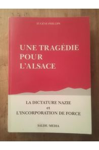 Une tragédie pour l'Alsace - la dictature nazie et l'incorporation de force : un témoignage vécu
