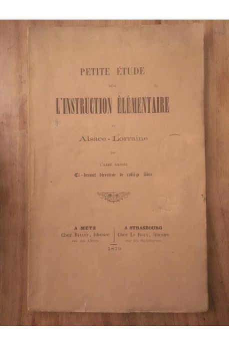 Petite étude sur l'Instruction élémentaire en Alsace-Lorraine