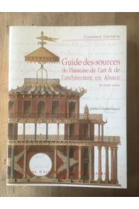 Guide des sources de l'histoire de l'Art et de l'architecture en Alsace XIe-XVIIIe siècles