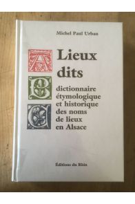 Lieux-dits - dictionnaire étymologique et historique des noms de lieux en Alsace
