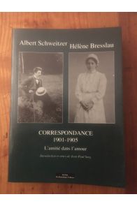 Albert Schweitzer - Hélène Bresslau, correspondance - l'amitié dans l'amour. 1901-1905