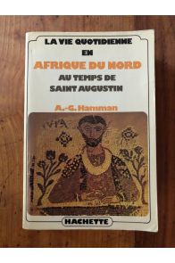 La vie quotidienne en Afrique du Nord au temps de Saint Augustin