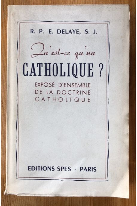 Qu'est-ce qu'un catholique ? Exposé d'ensemble de la doctrine catholique