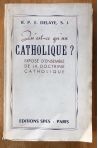 Qu'est-ce qu'un catholique ? Exposé d'ensemble de la doctrine catholique