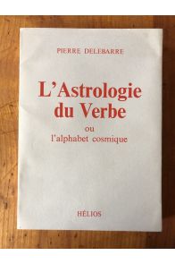 L'astrologie du Verbe ou l'alphabet cosmique