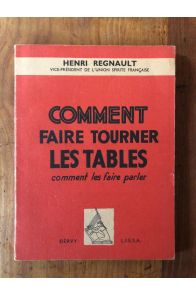 Comment faire tourner les tables, comment les faires parler