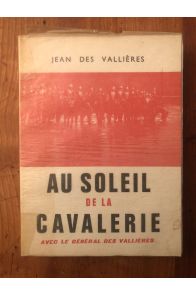 Au soleil de la cavalerie : avec le général des Vallières