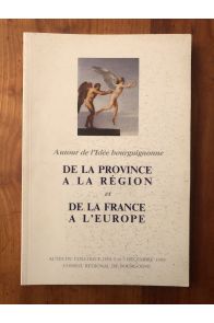 Autour de l'idée bourguignonne, de la province à la région et de la France à l'Europe