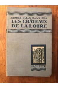 Guide bleu Les châteaux de la loire, Orléanais - Blésois - Touraine - Anjou