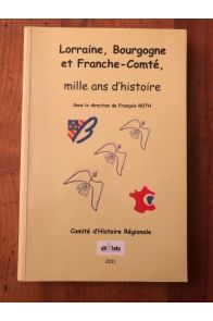 La Lorraine, la Bourgogne et la Franche-Comté, mille ans d'histoire