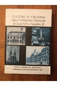 Culture et création dans l'Architecture Provinciale de Louis XIV à Napoléon III