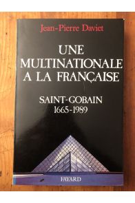 Une Multinationale à la française - histoire de Saint-Gobain, 1665-1989