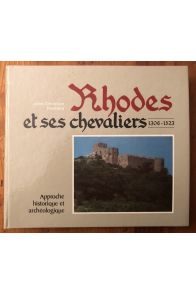 Rhodes et ses chevaliers 1306-1523. Approche historique et archéologique