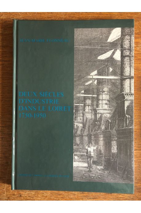 Deux siècles d'industrie dans le Loiret - 1750-1950