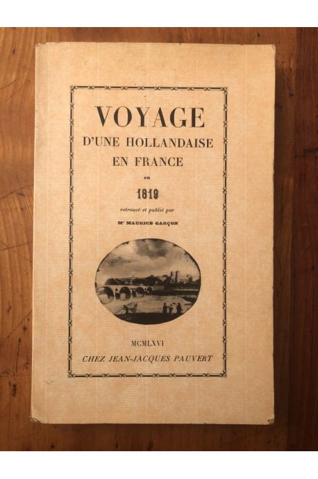 Voyage d'une hollandaise en France en 1819, retrouvé et publié par Maurice Garçon