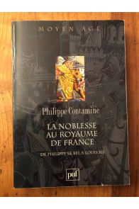 La noblesse au royaume de France de Philippe le Bel à Louis XII - essai de synthèse