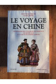 Le Voyage en Chine - anthologie des voyageurs occidentaux du Moyen Age à la chute de l'empire chinois
